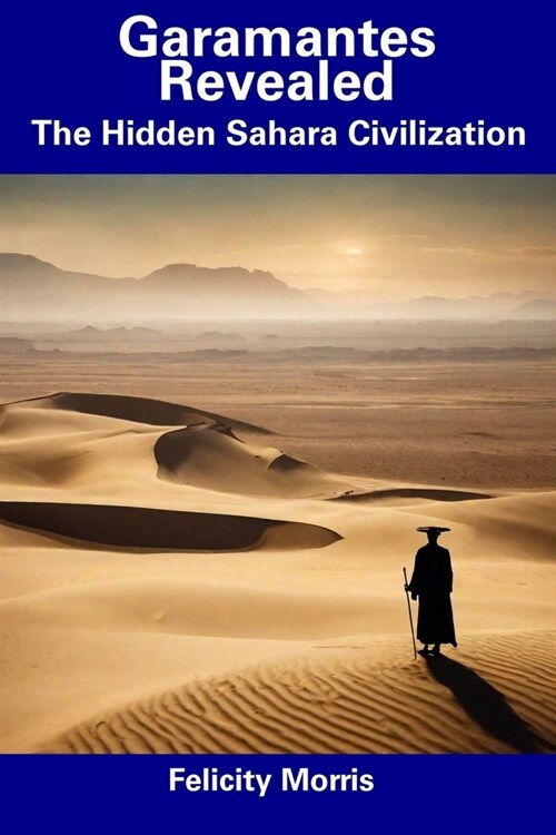 Garamantes Revealed: The Hidden Sahara Civilization (Paperback)