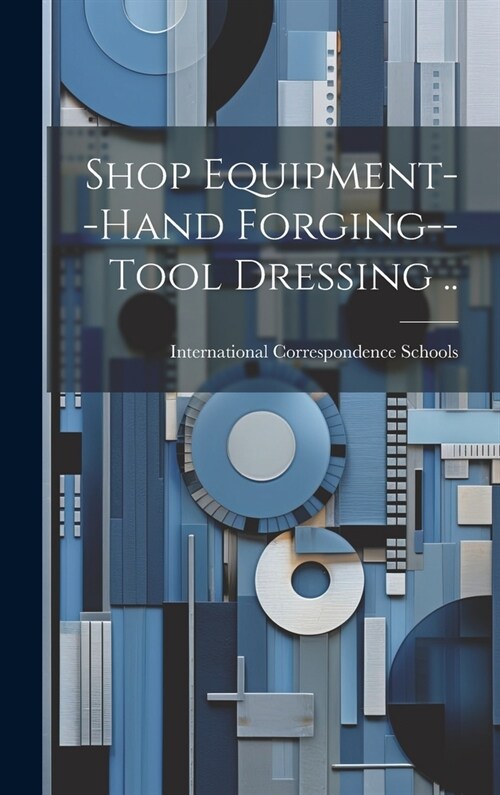 Shop Equipment--Hand Forging--Tool Dressing .. (Hardcover)