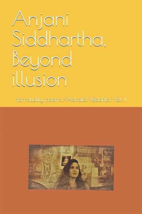 Anjani Siddhartha, Beyond illusion: non-duality poems /Advaita Vedanta. Vol. II (Paperback)