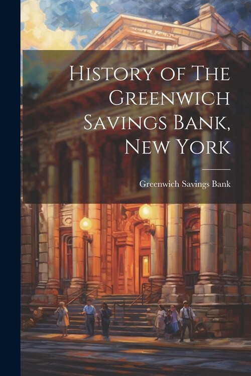 History of The Greenwich Savings Bank, New York (Paperback)