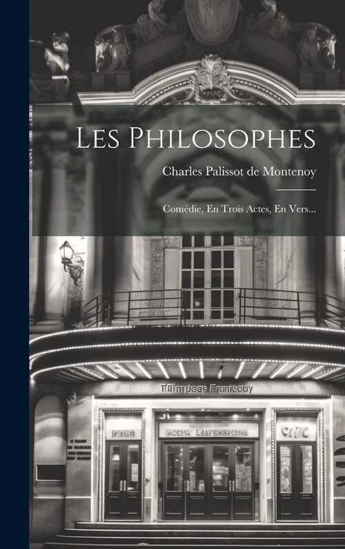 Les Philosophes: Com?ie, En Trois Actes, En Vers... (Hardcover)