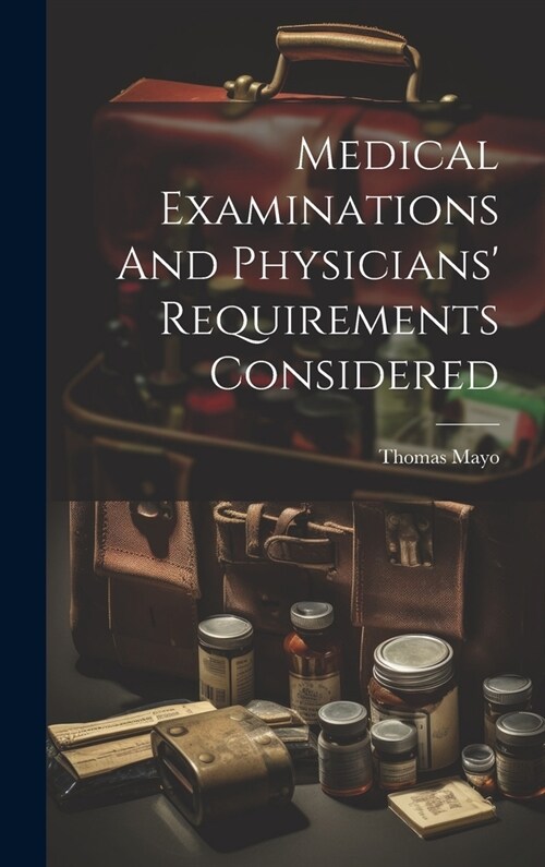 Medical Examinations And Physicians Requirements Considered (Hardcover)