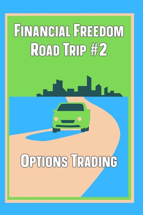 Financial Freedom Road Trip #2: Options Trading (Paperback)