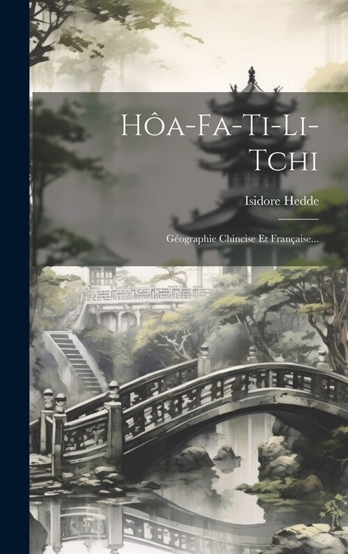 H?-fa-ti-li-tchi: G?graphie Chincise Et Fran?ise... (Hardcover)