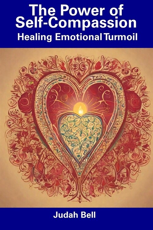 The Power of Self-Compassion: Healing Emotional Turmoil (Paperback)