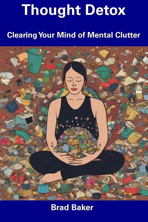 Thought Detox: Clearing Your Mind of Mental Clutter (Paperback)