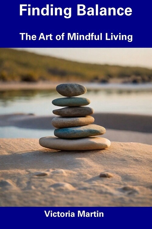 Finding Balance: The Art of Mindful Living (Paperback)