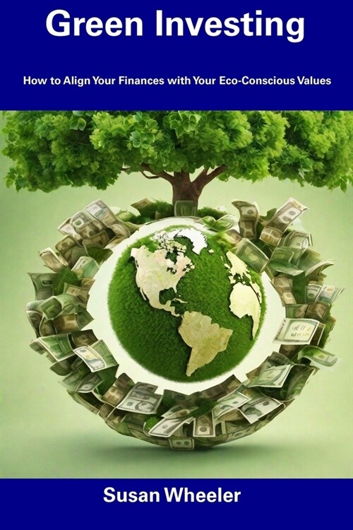 Green Investing: How to Align Your Finances with Your Eco-Conscious Values (Paperback)