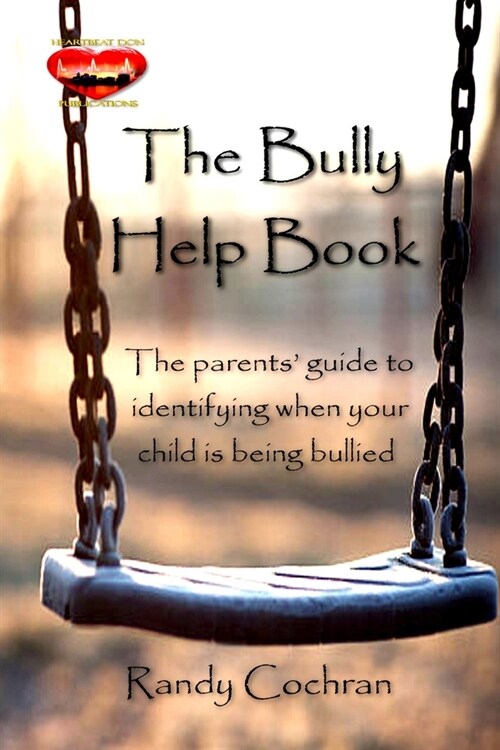 The Bully Help Book: The parents guide to identifying when your child is being bullied (Paperback)