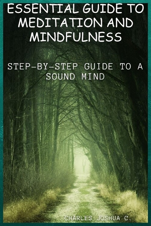 Essential Guide to Meditation and Mindfulness: A Step-by-Step Guideline to a Sound Mind (Paperback)