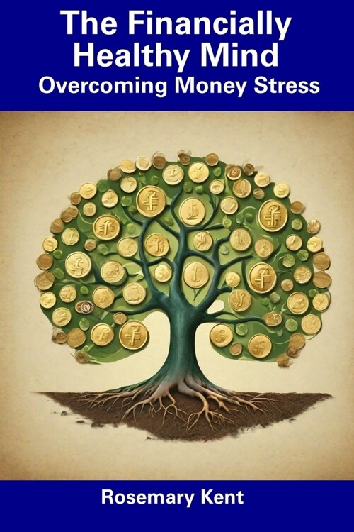 The Financially Healthy Mind: Overcoming Money Stress (Paperback)