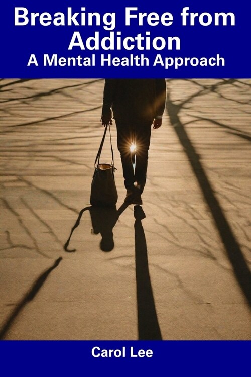 Breaking Free from Addiction: A Mental Health Approach (Paperback)
