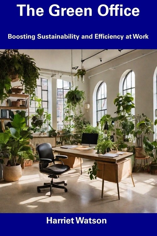 The Green Office: Boosting Sustainability and Efficiency at Work (Paperback)
