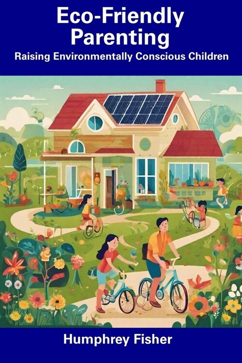 Eco-Friendly Parenting: Raising Environmentally Conscious Children (Paperback)