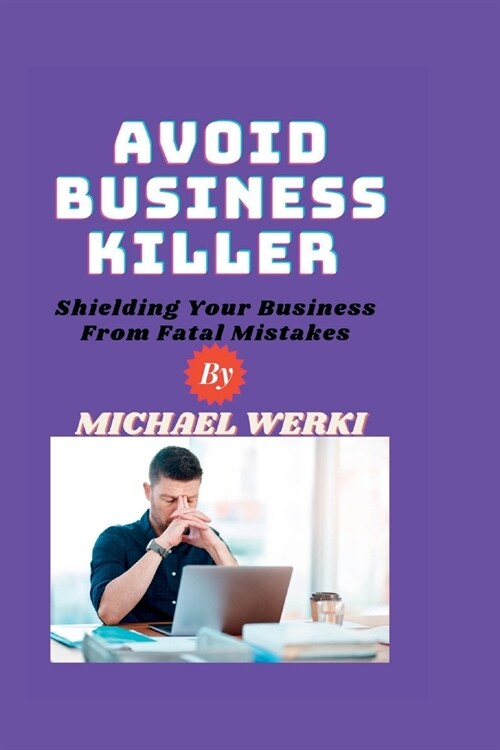 Avoid Business Killer: Shielding Your Business From Fatal Mistakes (Paperback)