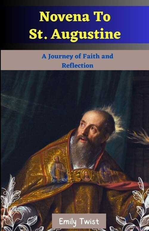 Novena To St. Augustine: A Journey of Faith and Reflection (Paperback)