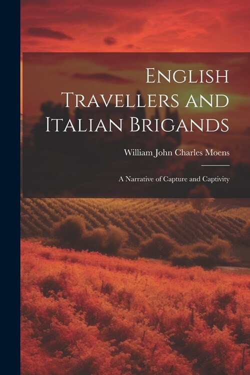 English Travellers and Italian Brigands: A Narrative of Capture and Captivity (Paperback)