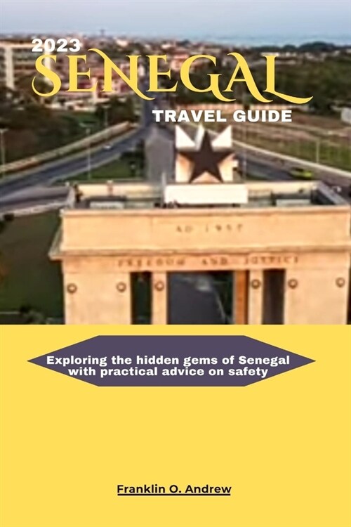2023 Senegal Travel Guide: Exploring the hidden gems of Senegal with practical advice on safety (Paperback)