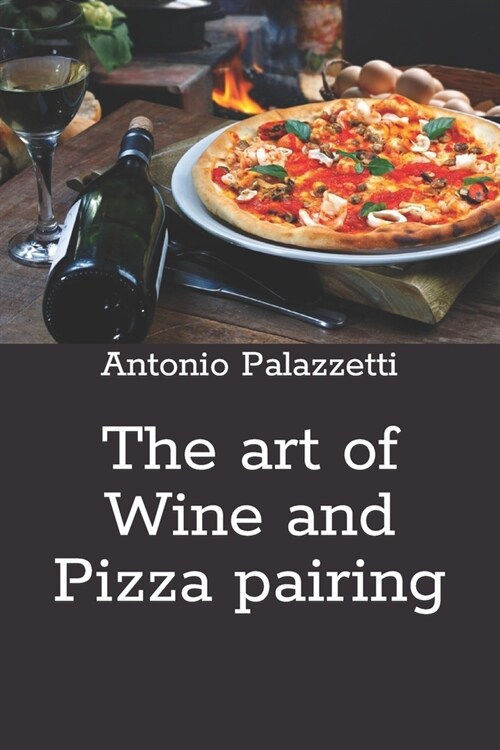The art of Wine and Pizza pairing (Paperback)