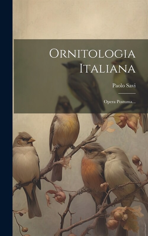 Ornitologia Italiana: Opera Postuma... (Hardcover)