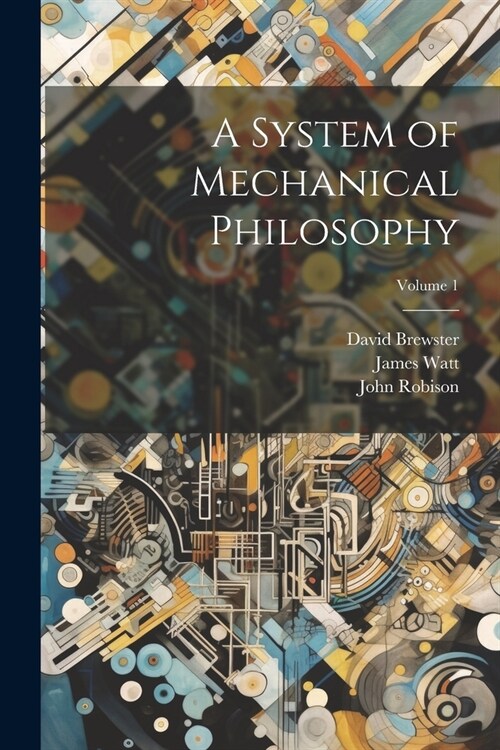 A System of Mechanical Philosophy; Volume 1 (Paperback)