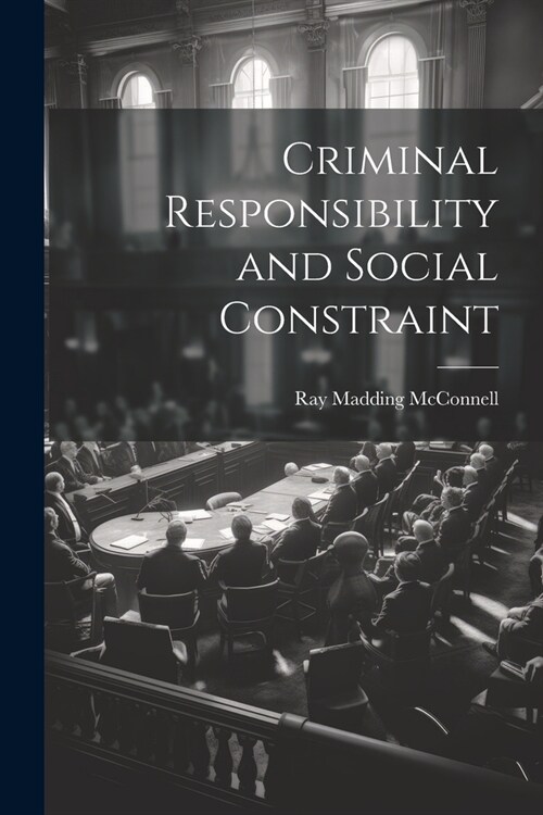 Criminal Responsibility and Social Constraint (Paperback)