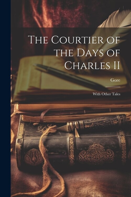 The Courtier of the Days of Charles II: With Other Tales (Paperback)