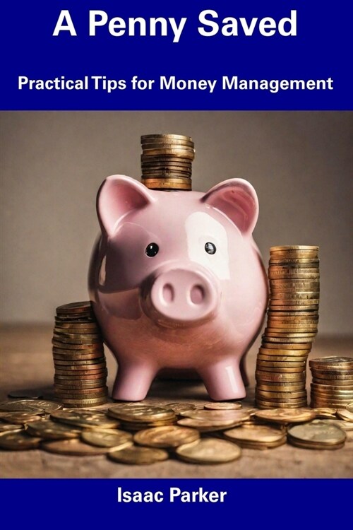 A Penny Saved: Practical Tips for Money Management (Paperback)