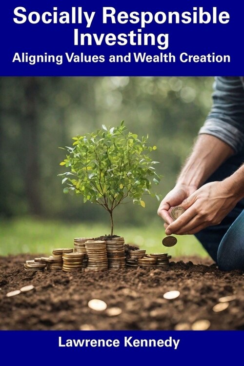 Socially Responsible Investing: Aligning Values and Wealth Creation (Paperback)