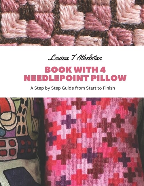 Book with 4 Needlepoint Pillow: A Step by Step Guide from Start to Finish (Paperback)