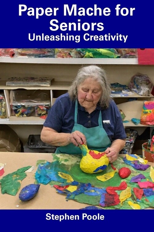 Paper Mache for Seniors: Unleashing Creativity (Paperback)