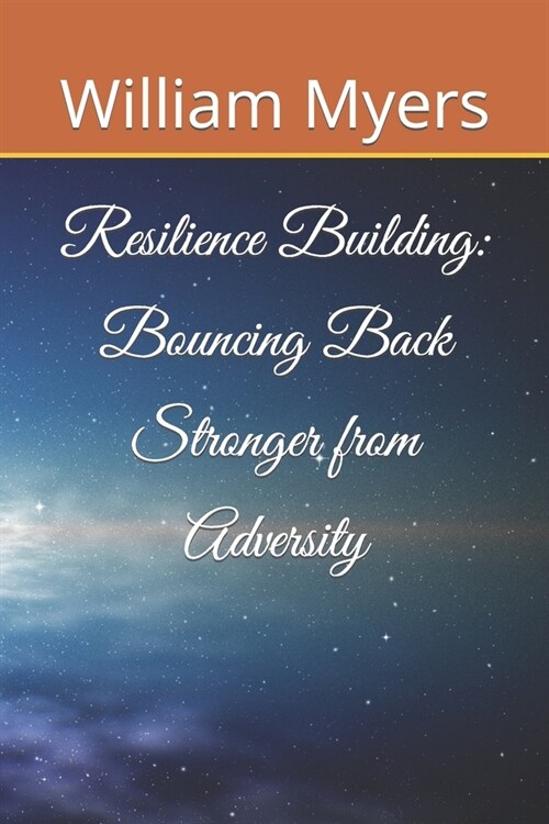 Resilience Building: Bouncing Back Stronger from Adversity (Paperback)