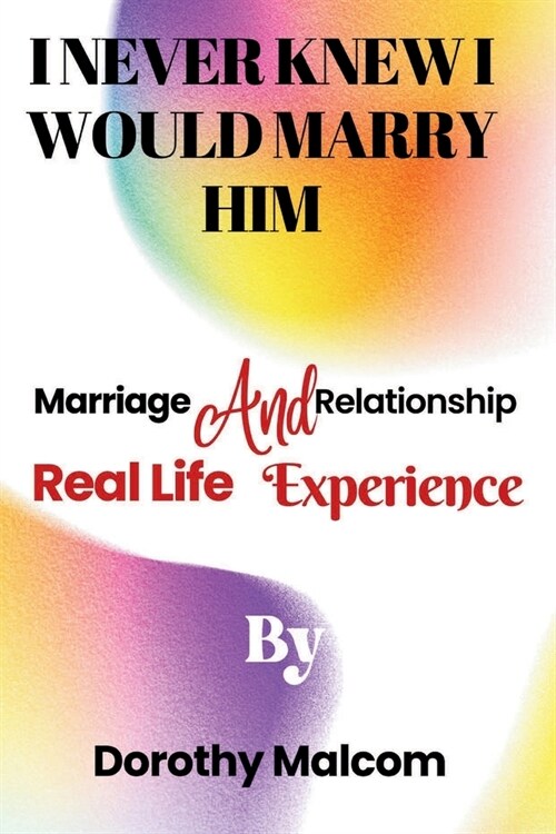 I Never Knew I Would Marry Him: Marriage And Relationship Real Life Experience (Paperback)