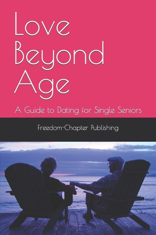 Love Beyond Age: A Guide to Dating for Single Seniors (Paperback)