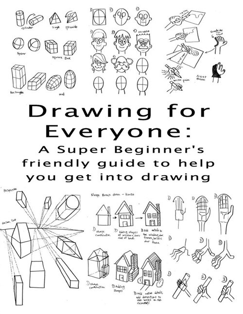 Drawing for Everyone: A Super Beginners friendly guide to help you get into drawing (Paperback)