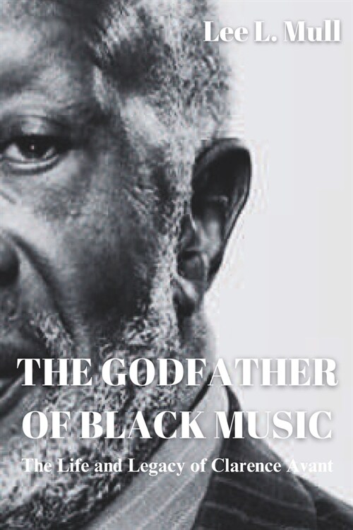 The Godfather of Black Music: The Life and Legacy of Clarence Avant (Paperback)