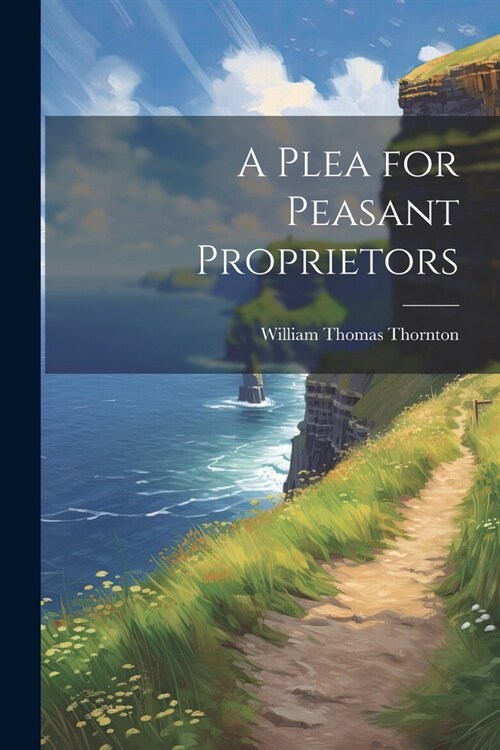 A Plea for Peasant Proprietors (Paperback)