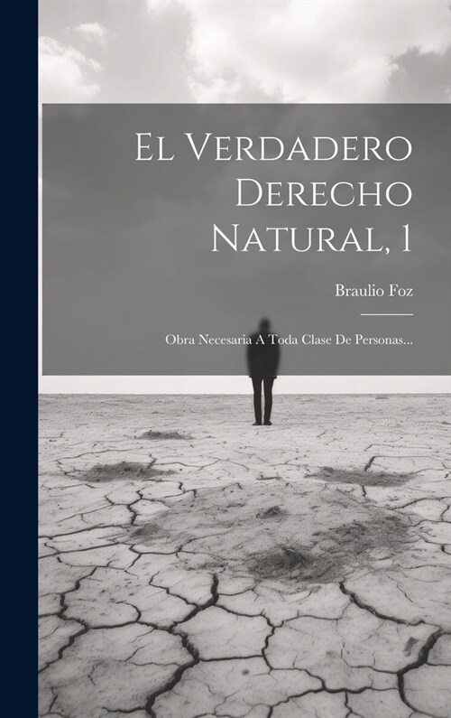 El Verdadero Derecho Natural, 1: Obra Necesaria A Toda Clase De Personas... (Hardcover)