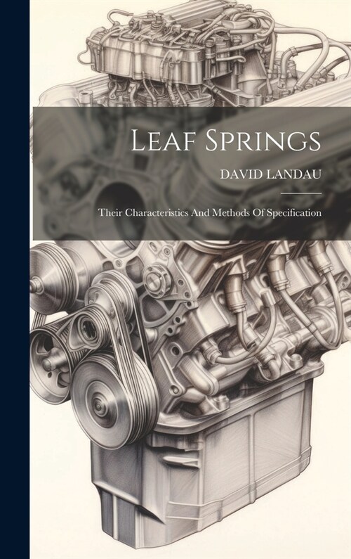 Leaf Springs: Their Characteristics And Methods Of Specification (Hardcover)