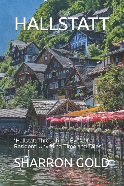 Hallstatt: Hallstatt Through the Eyes of a Resident: Unveiling Time and Tales (Paperback)