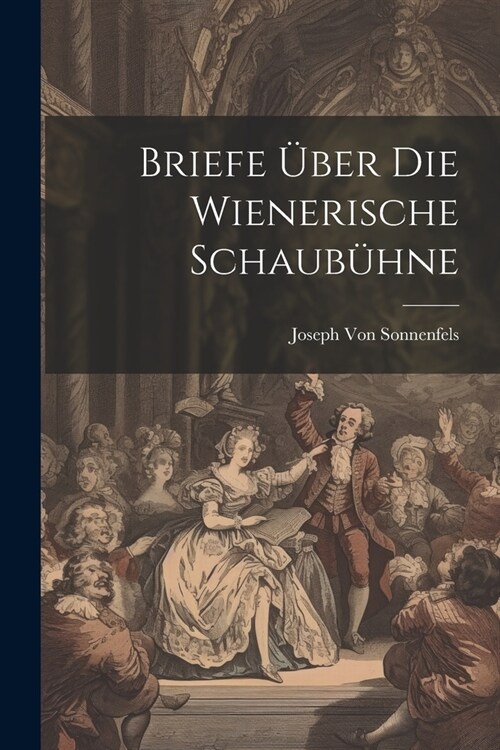 Briefe ?er Die Wienerische Schaub?ne (Paperback)