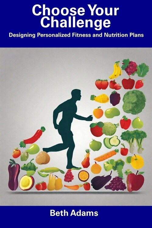 Choose Your Challenge: Designing Personalized Fitness and Nutrition Plans (Paperback)