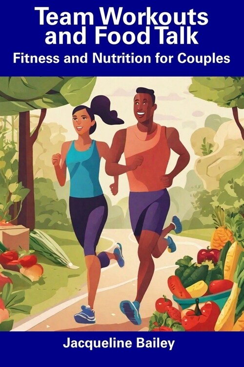 Team Workouts and Food Talk: Fitness and Nutrition for Couples (Paperback)