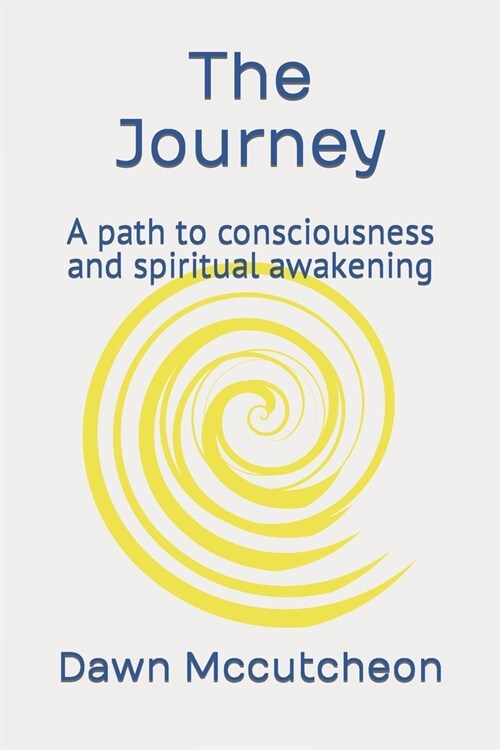 The Journey: A path to consciousness and spiritual awakening (Paperback)