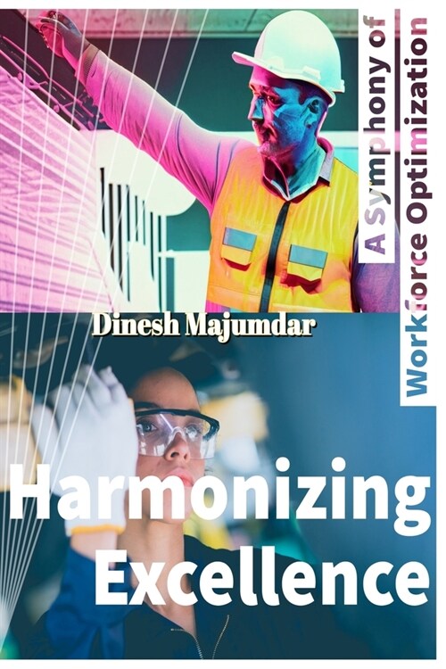 Harmonizing Excellence: A Symphony of Workforce Optimization (Paperback)