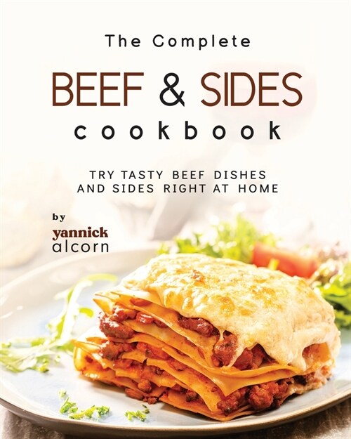 The Complete Beef & Sides Cookbook: Try Tasty Beef Dishes and Sides Right at Home (Paperback)