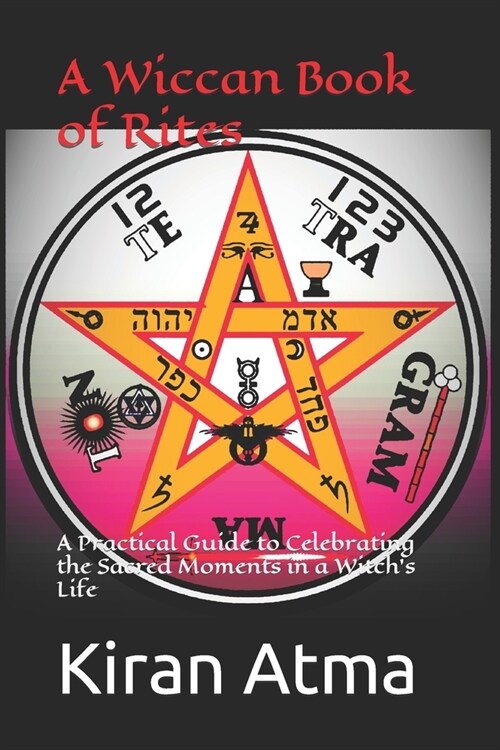A Wiccan Book of Rites: A Practical Guide to Celebrating the Sacred Moments in a Witchs Life (Paperback)