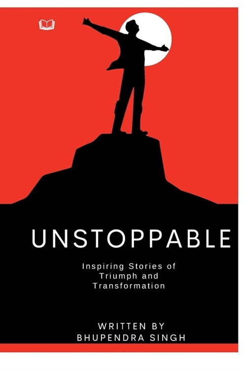 Unstoppable - Inspiring Stories of Triumph and Transformation (Paperback)