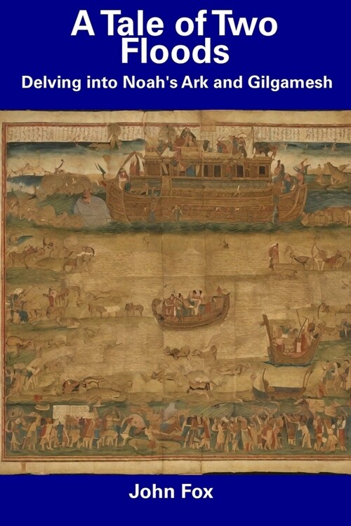 A Tale of Two Floods: Delving into Noahs Ark and Gilgamesh (Paperback)