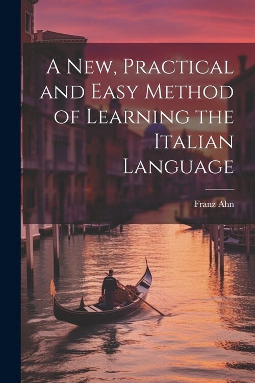 A New, Practical and Easy Method of Learning the Italian Language (Paperback)